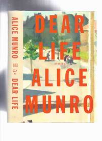 cover of Dear Life: Stories -by Alice Munro ( To Reach Japan; Amundesen; Leaving Maverley; Gravel; Haven; Pride; Corrie; Train; In Sight of the Lake; Dolly; The Eye; Night; Voices )
