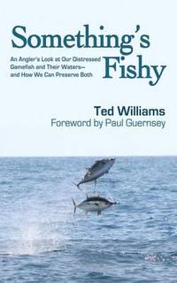 Something's Fishy : An Angler's Look at Our Distressed Gamefish and Their Waters - and How We Can...