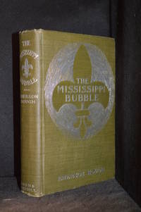 image of The Mississippi Bubble; How the Star of Good Fortune Rose and Set and Rose Again, by a Woman's Grace, for One John Law of Lauriston