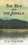 The Sea and the Jungle: An Englishman in Amazonia by H. M. Tomlinson - 2015-03-08