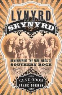 Lynyrd Skynyrd : Remembering the Free Birds of Southern Rock by Frank Dorman; Gene Odom - 2002