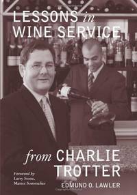 Lessons in Wine Service from Charlie Trotter (Lessons from Charlie Trotter): 3