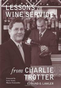 Lessons in Wine Service from Charlie Trotter (Lessons from Charlie Trotter): 3 by Lawler, Ed