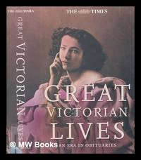 Great Victorian lives : an era in obituaries / general editor: Ian Brunskill ; edited by Andrew...