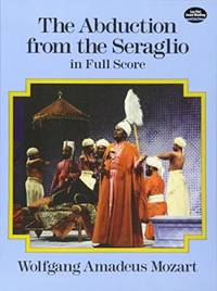 The Abduction from the Seraglio in Full Score by Wolfgang Amadeus Mozart - June 1, 1989