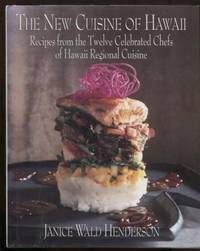 The New Cuisine of Hawaii : recipes from the twelve celebrated chefs of  Hawaii regional by Henderson, Janice Wald - 1994