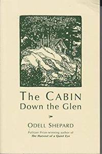 THE CABIN DOWN THE GLEN by Odell Shepard - 2006