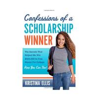 Confessions of a Scholarship Winner: The Secrets That Helped Me Win $500,000 in Free Money for...