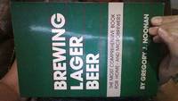 Brewing Lager Beer: The Most Comprehensive Book for Home - And Microbrewers