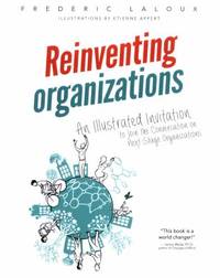 Reinventing Organizations : An Illustrated Invitation to Join the Conversation on Next-Stage...