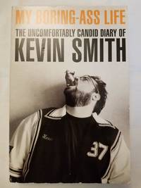 My Boring Ass Life - The Uncomfortably Candid Diary of Kevin Smith by Kevin Smith - Paperback - First edition - 2007 - from Tangible Tales (SKU: 1469)