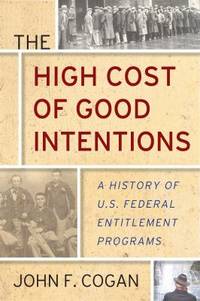 The High Cost of Good Intentions : A History of U. S. Federal Entitlement Programs