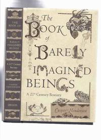 The Book of Barely Imagined Beings:  A 21st Century Bestiary -by Caspar Henderson by Henderson, Caspar - 2012