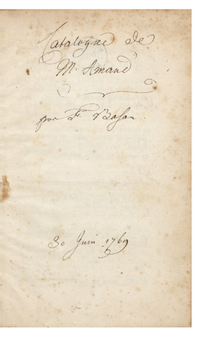 [Drop-title]: Catalogue des Tableaux, Dessins, Estampes & autres Ustensiles à l’usage de la Peinture, laissés au décès du Sr. Amand, Peintre du Roy… [From the added manuscript title-page: “Par F. Basan”], Dont la Vente commencera le Vendredi 30 Juin 1769 & jours suivans…