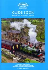 image of North Yorkshire Moors Railway (NYMR) Visitor Guide Book; Relive the Glory of Steam