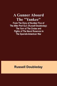 A Gunner Aboard the Yankee; From the Diary of Number Five of the After Port Gun (Russell...
