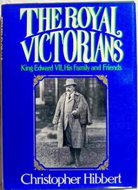 The Royal Victorians: King Edward Vii, His Family and Friends by Hibbert, Christopher