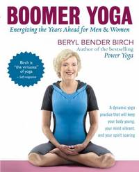 Boomer Yoga : Energizing the Years Ahead for Men and Women