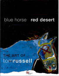 Blue Horse Red Desert. The art of Tom Russell.