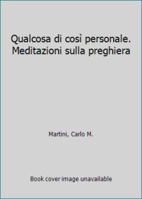 Qualcosa di così personale. Meditazioni sulla preghiera