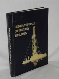 image of Fundamentals of Rotary Drilling; the Rotary Drilling System, a Professional and Practical Training Guide to Its equipment, Procedures and Technology