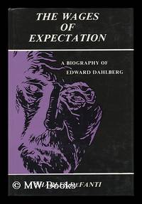 The Wages of Expectation : a Biography of Edward Dahlberg