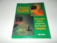 Homemade Holograms: The Complete Guide to Inexpensive, Do-It-Yourself Holography