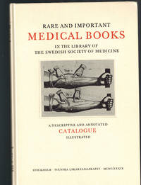 Rare and Important Medical Books in the Library of the Swedish Society of Medicine. A Descriptive Catalogue by Hagelin, Ove ( Comp.) - 1989