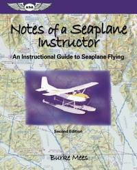 Notes of a Seaplane Instructor: An Instructional Guide to Seaplane Flying (Focus Series Book)