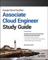 Google Cloud Certified Associate Cloud Engineer Study Guide, 2nd Edition