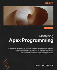 Mastering Apex Programming: A Salesforce developer's guide to learn advanced techniques and...