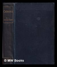 cover of Catriona: a sequel to ""Kidnapped"", being memoirs of the further adventures of David Balfour at home and abroad: in which are set forth his misfortunes anent the Appin murder, his troubles with Lord Advocate Grant, captivity on the Bass Rock, journey into Holland and France, and singular relations with James More Drummond or MacGregor, a son of the notorious Rob Roy, and his daughter Catriona / written by himself, and now set forth by Robert Louis Stevenson
