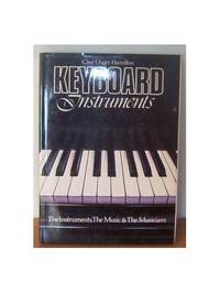 Keyboard Instruments: The Instruments, the Music, the Musicians