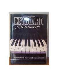 Keyboard Instruments: The Instruments, the Music, the Musicians by Unger-Hamilton, Clive