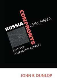 Russia Confronts Chechnya: Roots of a Separatist Conflict