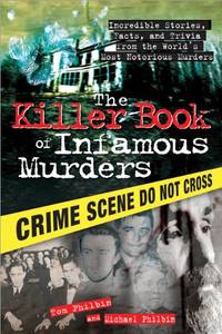 The Killer Book of Infamous Murders: Incredible Stories, Facts, and Trivia from the...