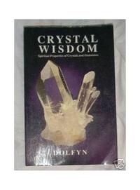 Crystal Wisdom: Spiritual Properties of Crystals and Gemstones