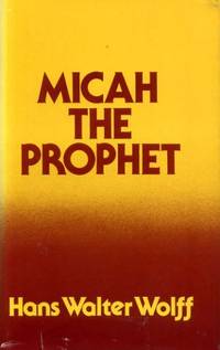 MICAH THE PROPHET by Hans Walter Wolff - Hardcover - 1981 - from Pendleburys - the bookshop in the hills (SKU: 139135)