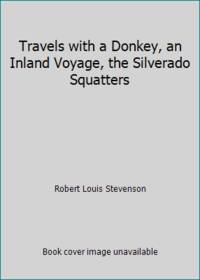 Travels with a Donkey, an Inland Voyage, the Silverado Squatters