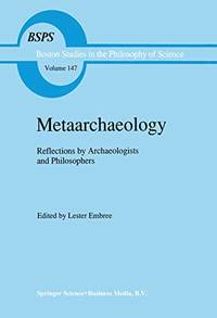 cover of Metaarchaeology: Reflections by Archaeologists and Philosophers (Boston Studies in the Philosophy and History of Science Book 147)