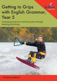Getting to Grips with English Grammar, Year 5: Developing Grammar and Punctuation through Reading...