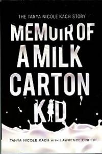 Memoir Of A Milk Carton Kid: The Tanya Nicole Kach Story