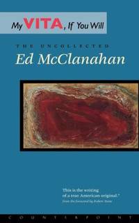 My Vita, If You Will : The Uncollected Ed Mcclanahan by Ed McClanahan - 1998