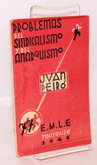 Problemas del sindicalismo y del anarquismo; prologo de Felipe Alaiz, epilogo de José Villaverde by Juan Peiro - 1945 - from Bolerium Books Inc., ABAA/ILAB (SKU: 74047)