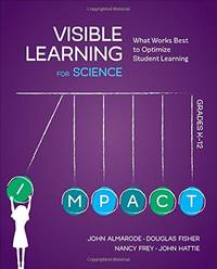 Visible Learning for Science, Grades K-12: What Works Best to Optimize Student Learning