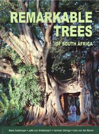 REMARKABLE TREES OF SOUTH AFRICA by Neels Esterhuyse, Jutta von Breitenbach, Hermien Sohnge (Eds);  Izak Van Der Merwe - 2016