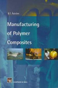 Manufacturing of Polymer Composites by B T Astrom - 1997