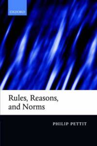 Rules, Reasons, and Norms: Selected Essays