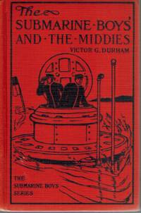 The Submarine Boys and the Middies or The Prize Detail at Annapolis by Victor G Durham - Hardcover - Reprint - 1909 - from Books On The Boulevard (SKU: 49594)