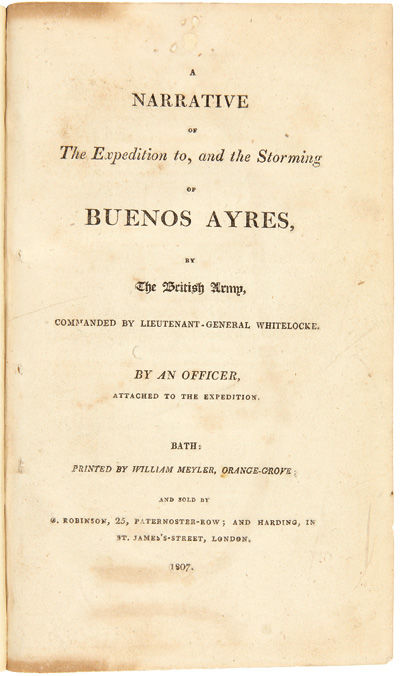 A NARRATIVE OF THE EXPEDITION TO, AND THE STORMING OF BUENOS AYRES, BY THE BRITISH ARMY, COMMANDED BY LIEUTENANT-GENERAL WHITELOCK. By an Officer, Attached to the Expedition.